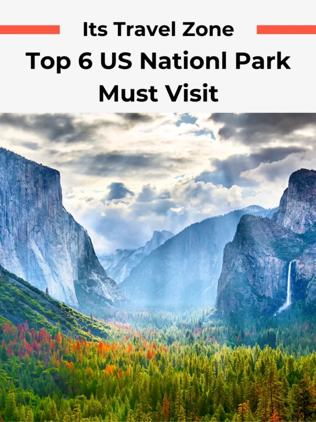 Top 6 US Nationl Park Must Visit